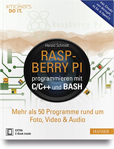 Raspberry Pi programmieren mit C/C++ und Bash: Mehr als 50 Programme rund um Foto, Video & Audio. Inkl. Einsatz von WiringPi, ALSA & OpenCV (#makers DO IT) von Hanser Fachbuchverlag